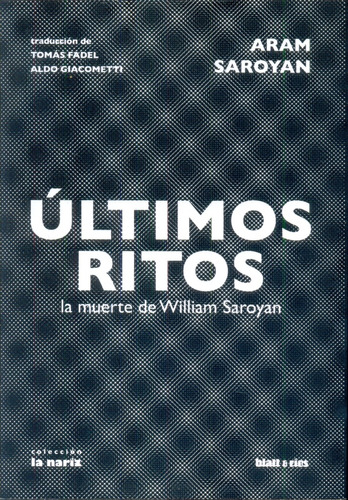 Últimos Ritos. La Muerte De William Saroyan - Aram Saroyan