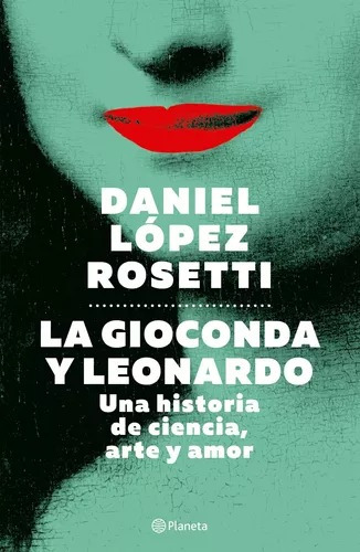 La Gioconda Y Leonardo - López Rosetti - Planeta - Libro