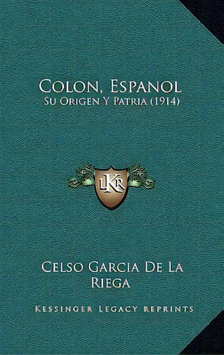 Colon, Espanol, De Celso Garcia De La Riega. Editorial Kessinger Publishing, Tapa Dura En Español
