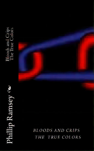 Bloods And Crips True Colors, De Ramsey, Phillip. Editorial Createspace, Tapa Blanda En Inglés