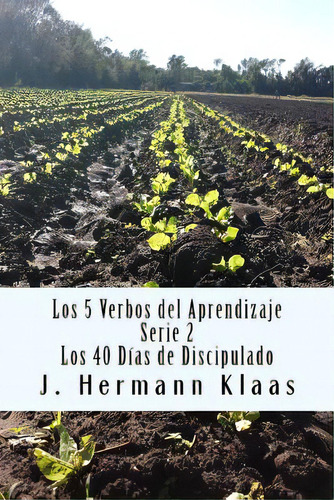 Los 5 Verbos Del Aprendizaje: 40 Dias De Discipulado, De Klaas, James Hermann. Editorial Createspace, Tapa Blanda En Español