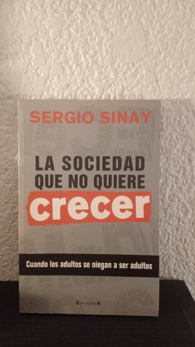 La Sociedad Que No Quiere Crecer - Sergio Sinay