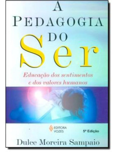 Pedagogia Do Ser  Educacao Dos... A, De Dulce Moreira S. Pedreira. Editora Vozes, Capa Brochura Em Português