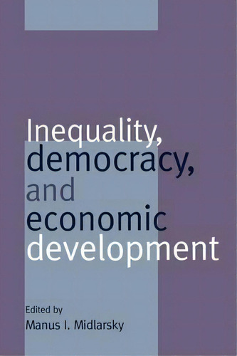 Inequality, Democracy, And Economic Development, De Manus I. Midlarsky. Editorial Cambridge University Press, Tapa Blanda En Inglés