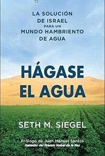 Libro Hagase El Agua : La Solucion De Israel Para Un Mundo H