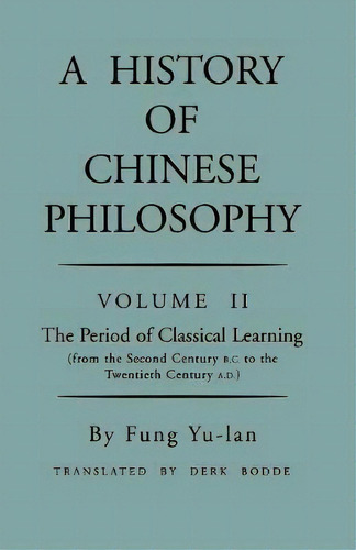 History Of Chinese Philosophy, Volume 2 : The Period Of Classical Learning From The Second Centur..., De Yu-lan Fung. Editorial Princeton University Press, Tapa Blanda En Inglés