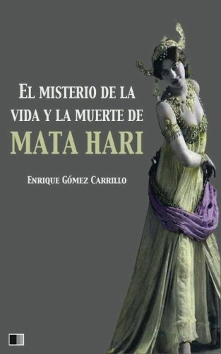 Libro : El Misterio De La Vida Y La Muerte De Mata Hari  -..