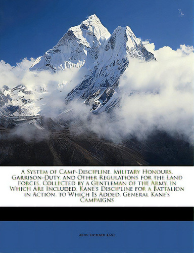 A System Of Camp-discipline, Military Honours, Garrison-duty, And Other Regulations For The Land ..., De Army. Editorial Nabu Pr, Tapa Blanda En Inglés