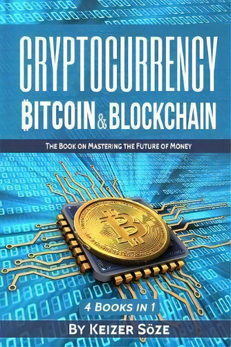 Cryptocurrency : Bitcoin & Blockchain: 4 Books In 1, De Keizer Soeze. Editorial Sabi Shepherd Ltd, Tapa Blanda En Inglés