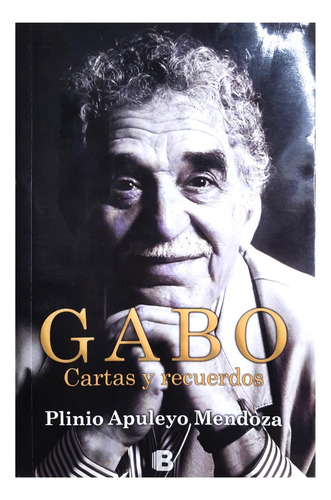 Gabo : Cartas Y Recuerdos - Plinio Apuleyo Mendoza ( Ensayo 