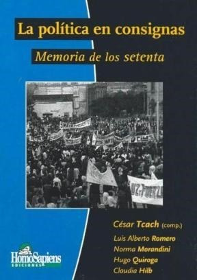 Politica En Consignas Memoria De Los Setenta - Tcach/romero