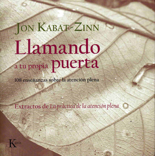 LLAMANDO A TU PROPIA PUERTA: 108 enseñanzas sobre la atención plena, de Kabat-Zinn, Jon. Editorial Kairos, tapa blanda en español, 2009