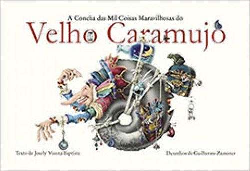 A Concha Das Mil Coisas Maravilhosas Do Velho Caramujo, De Baptista, Josely Vianna. Editora Quatro Cantos, Capa Mole Em Português