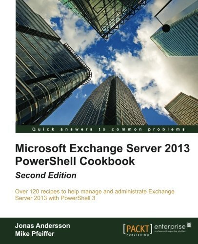 Microsoft Exchange Server 2013 Powershell Cookbook: Second E