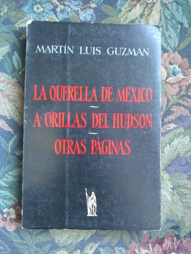 Guzmán Martin Luis La Querella D México A Orillas Del Hudson