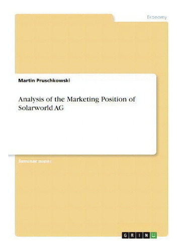Analysis Of The Marketing Position Of Solarworld Ag, De Martin Pruschkowski., Tapa Blanda En Inglés