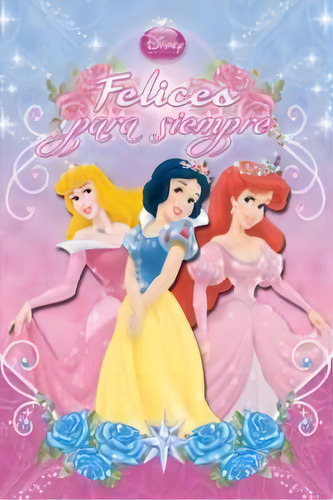 Princesas. Felices Para Siempre, De Disney. Editorial Libros Disney, Tapa Dura En Español