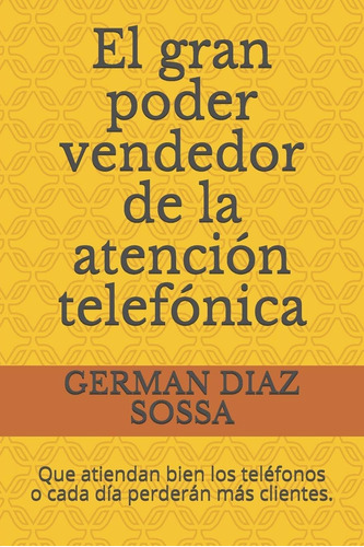 Libro: El Gran Poder Vendedor De La Atención Telefónica: Que