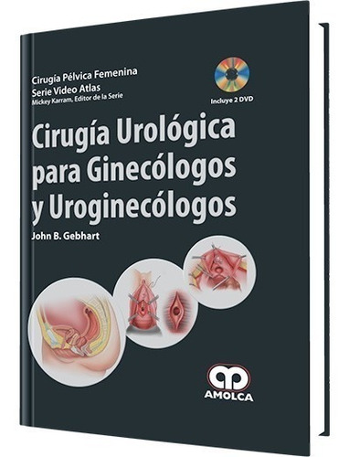 Cirugía urológica para ginecólogos y uroginecólogos, de John B. Gebhart. Editorial Amolca, tapa dura en español, 2011