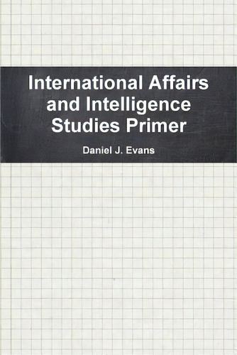 International Affairs And Intelligence Studies Primer, De Evans, Daniel. Editorial Lulu Pr, Tapa Blanda En Inglés