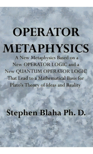 Operator Metaphysics, De Stephen Blaha. Editorial Pingree Hill Publishing, Tapa Dura En Inglés