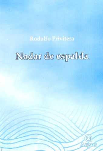 Nadar De Espalda, De Privitera Rodolfo. Serie N/a, Vol. Volumen Unico. Editorial Sin Editorial, Tapa Blanda, Edición 1 En Español, 2010