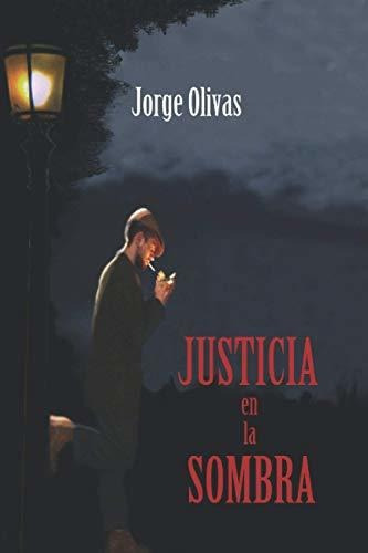 Libro : Justicia En La Sombra - Olivas, Jorge