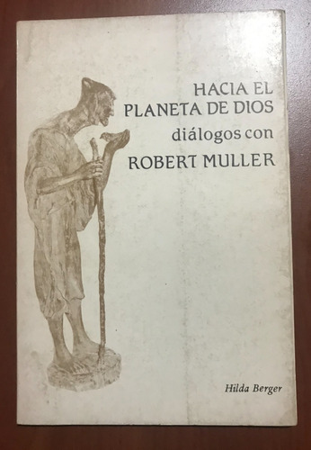 Hacia El Planeta De Dios Diálogos Con Robert Muller/h.berger