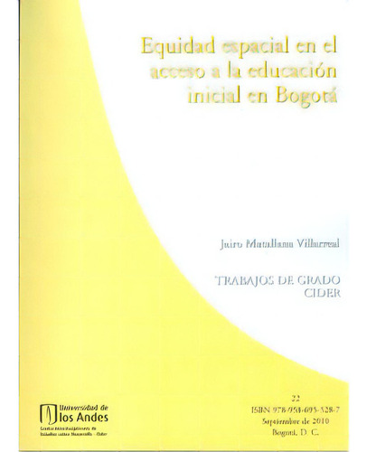 Equidad Espacial En El Acceso A La Educación Inicial En Bo, De Jairo Matallana Villarreal. 9586955287, Vol. 1. Editorial Editorial U. De Los Andes, Tapa Blanda, Edición 2010 En Español, 2010