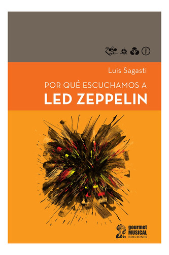 Por Que Escuchamos A Led Zeppelin, de Luis Sagasti. Editorial GOURMET MUSICAL, edición 1 en español, 2019