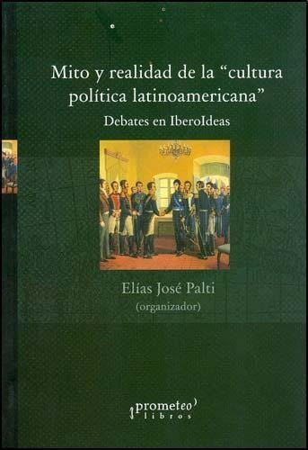Mito Y Realidad De La Cultura Politica Latinoamericana - Pal