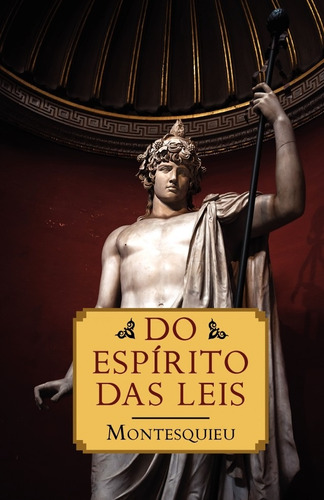 Do espírito das leis, de Montesquieu. Editora Martin Claret Ltda, capa dura em português, 2015