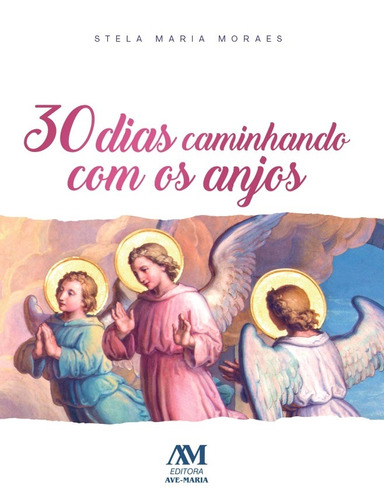 30 Dias Caminhando com os Anjos, de Hildebrand Candia Pereira de Moraes, Stela Maria. Editora Ação Social Claretiana, capa mole em português, 2022