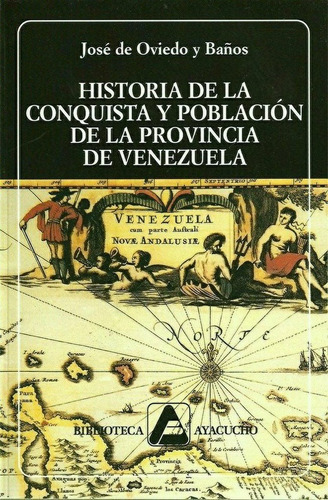 Historia de la conquista y población de la provincia de Venezuela, de José de Oviedo y Baños. Editorial BIBLIOTECA AYACUCHO en español