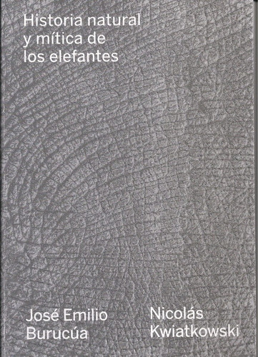 Historia Natural Y Mitica De Los Elefantes - Burucua