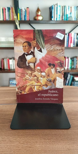 Juárez, El Republicano / Josefina Zoraida Vázquez