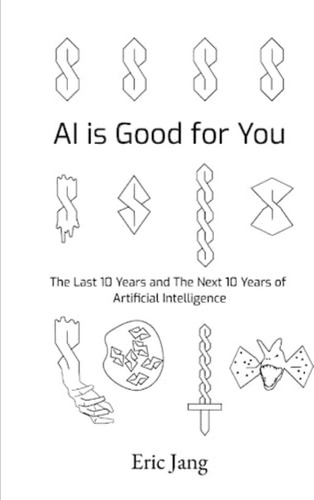 Libro: Ai Is Good For You: The Last 10 Years And The Next 10