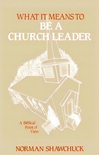 What It Means To Be A Church Leader, A Biblical Point Of View, De L Norman Shawchuck. Editorial Spiritual Growth Resources, Tapa Blanda En Inglés