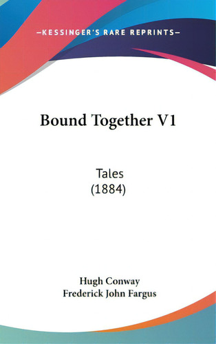 Bound Together V1: Tales (1884), De Way, Hugh. Editorial Kessinger Pub Llc, Tapa Dura En Inglés