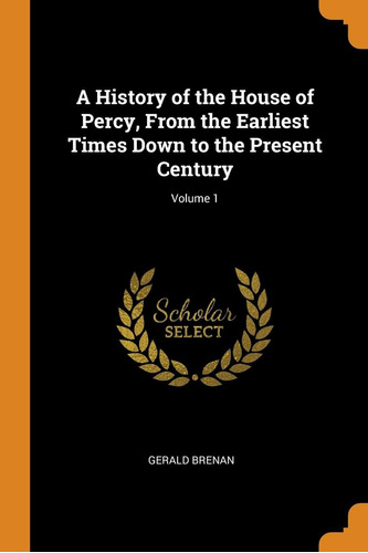 Libro: A History Of The House Of Percy, From The Earliest To