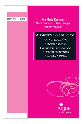 Alfabetización De Niños: Construcción E Intercambio Biblioteca esencial de Ana María Kaufman, Mirta Castedo, Lilia Teruggi, Claudia Molinari Aique