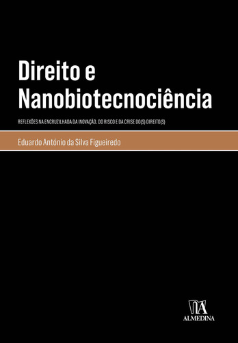 Direito e Nanobiotecnociência, de FIGUEIREDO, EDUARDO ANTONIO DA SILVA. Editora ALMEDINA em português