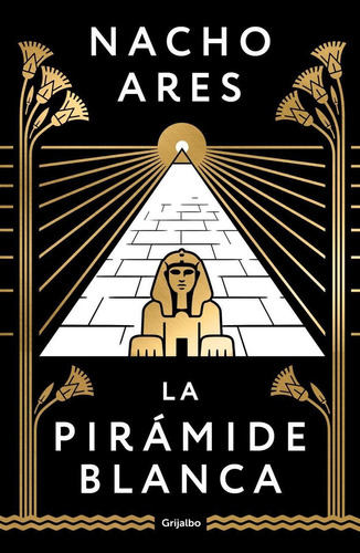 Libro: La Pirámide Blanca. Ares, Nacho. Grijalbo S.a.