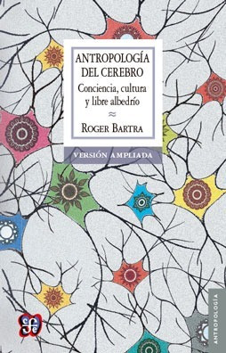 Antropologia Del Cerebro. Roger Bartra. Fondo De Cultura