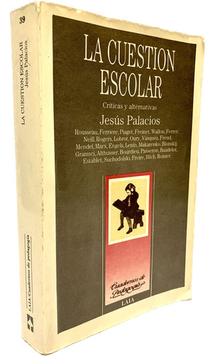 La Cuestión Escolar. Críticas Y Alternativas, Jesús Palacios