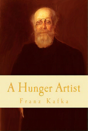 A Hunger Artist, De Kafka, Franz. Editorial Createspace, Tapa Blanda En Inglés