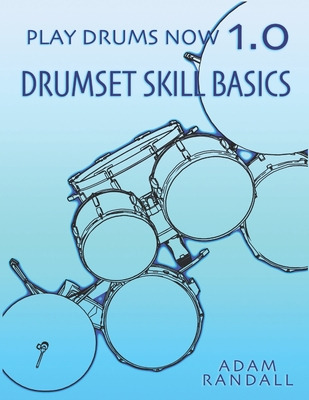 Libro Play Drums Now 1.0: Drumset Skill Basics - Randall,...