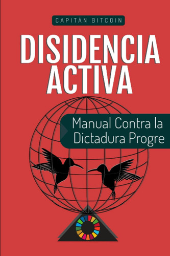 Libro: Disidencia Activa: Manual Contra La Dictadura Progre