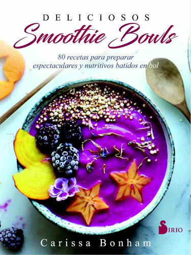 Deliciosos Smoothie Bowls (portada Puede Variar): 80 Recetas