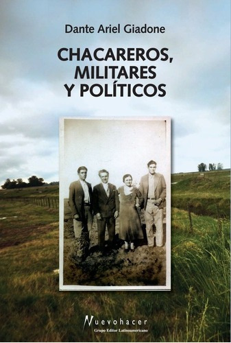 Chacareros, Militares Y Politicos - Giadone, Dante A, de GIADONE, DANTE ARIEL. Editorial NUEVOHACER GRUPO EDITOR LATINOAMERICANO en español